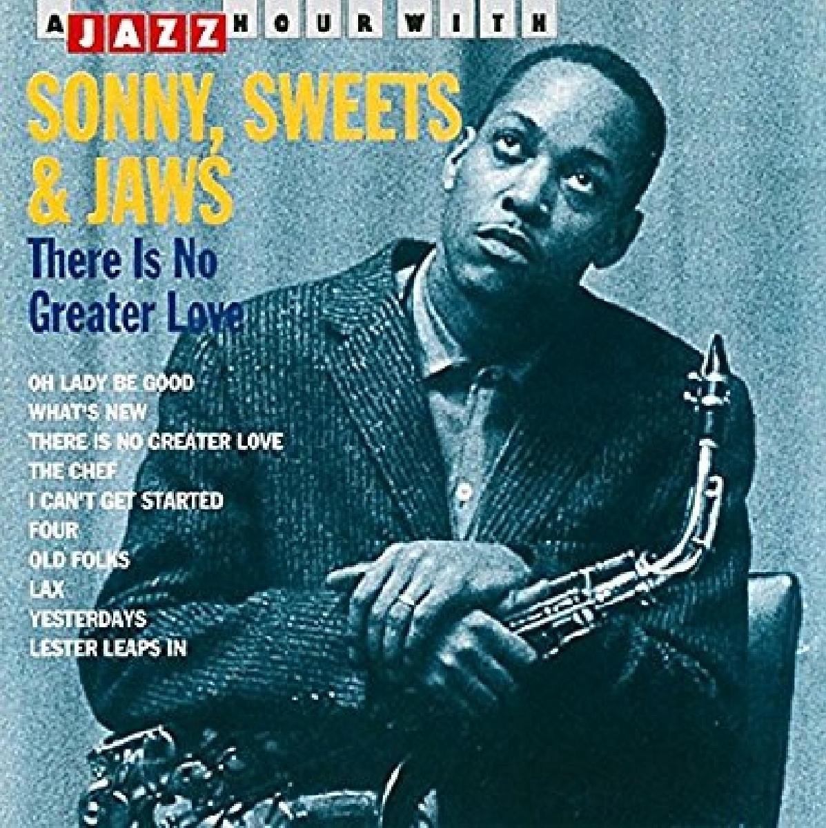 A Jazz Hour With Sonny, Sweets & Jaws: There Is No Greater Love