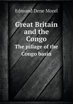 Great Britain and the Congo The pillage of the Congo basin