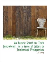 An Earnest Search for Truth [Microform]