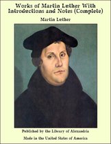 Works of Martin Luther With introductions and Notes (Complete)