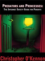 Predators and Princesses: The Internet Safety Guide for Parents