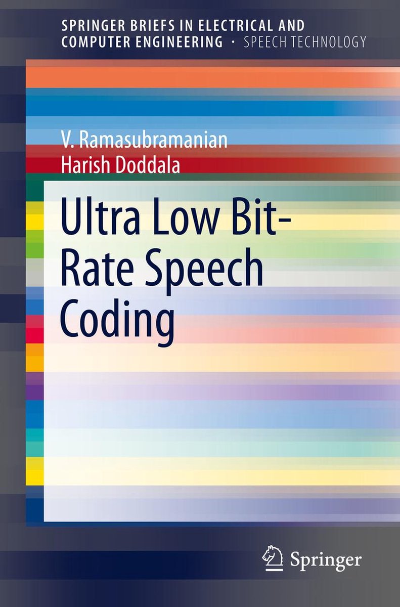 SpringerBriefs in Speech Technology - Ultra Low Bit-Rate Speech Coding - V. Ramasubramanian
