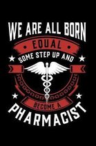 We Are All Born Equal Some Step Up and Become a Pharmacist