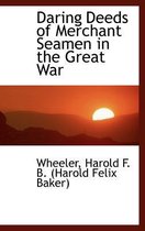Daring Deeds of Merchant Seamen in the Great War