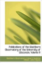 Publications of the Washburn Observatory of the University of Wisconsin, Volume IV