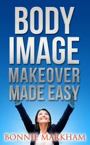 Body Image Makeover Made Easy