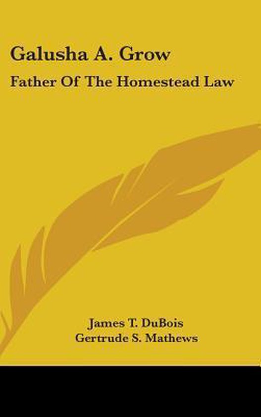 Galusha A. Grow, James T DuBois 9780548546574 Boeken