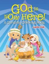 God is Now Here! (A Christian Coloring Book)