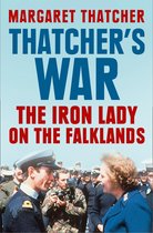 Thatcher’s War: The Iron Lady on the Falklands