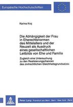 Die Abhaengigkeit Der Frau in Eherechtsnormen Des Mittelalters Und Der Neuzeit ALS Ausdruck Eines Gesellschaftlichen Leitbilds Von Ehe Und Familie