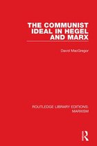 Routledge Library Editions: Marxism - The Communist Ideal in Hegel and Marx