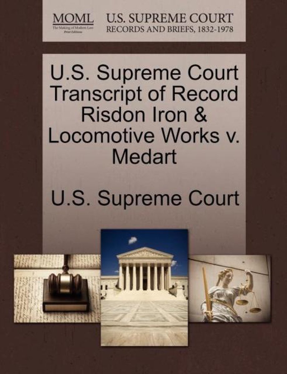 U.S. Supreme Court Transcript of Record Risdon Iron & Locomotive Works V. Medart - Gale Ecco, U.S. Supreme Court Records