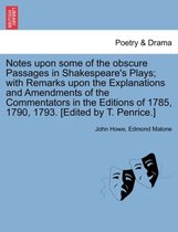 Notes Upon Some of the Obscure Passages in Shakespeare's Plays; With Remarks Upon the Explanations and Amendments of the Commentators in the Editions of 1785, 1790, 1793. [Edited b
