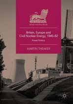 Britain and the World- Britain, Europe and Civil Nuclear Energy, 1945–62