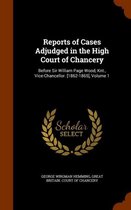 Reports of Cases Adjudged in the High Court of Chancery