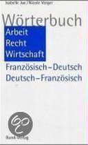 Wörterbuch Arbeit, Recht, Wirtschaft. Französisch-Deutsch / Deutsch-Französisch
