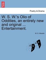 W. S. W.'s Olio of Oddities, an entirely new and original