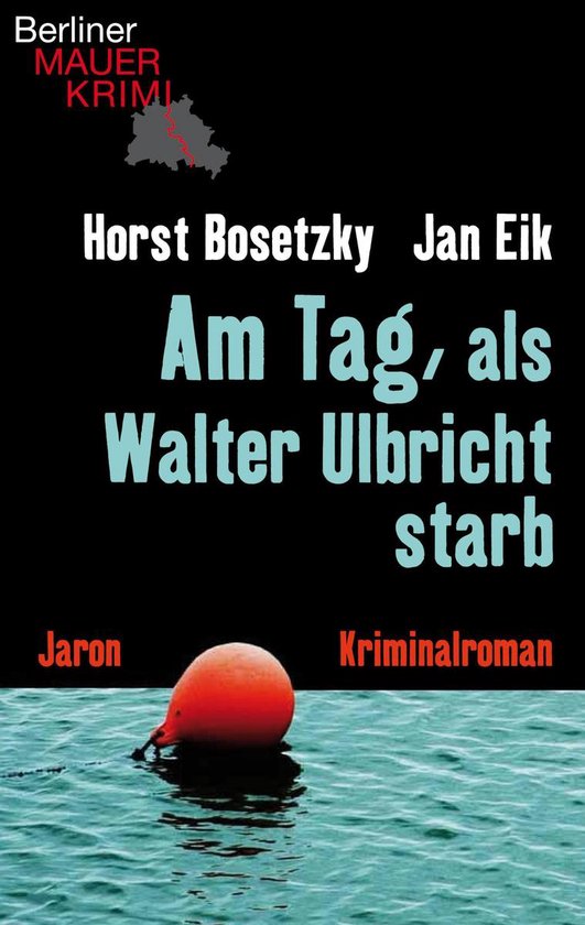 Berliner Mauerkrimis - Am Tag, als Walter Ulbricht starb - cover