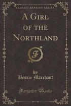 A Girl of the Northland (Classic Reprint)