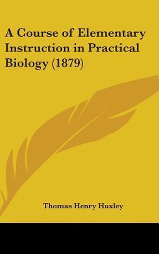 A Course of Elementary Instruction in Practical Biology (1879)