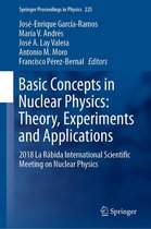 Springer Proceedings in Physics 225 - Basic Concepts in Nuclear Physics: Theory, Experiments and Applications