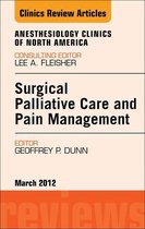 The Clinics: Surgery Volume 30-1 - Surgical Palliative Care and Pain Management, An Issue of Anesthesiology Clinics