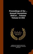 Proceedings of the ... Annual Convention Held at ... Volume Volume 12 1916