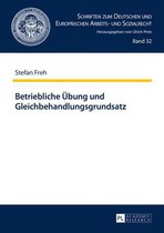 Schriften zum Deutschen und Europaeischen Arbeits- und Sozialrecht 32 - Betriebliche Uebung und Gleichbehandlungsgrundsatz