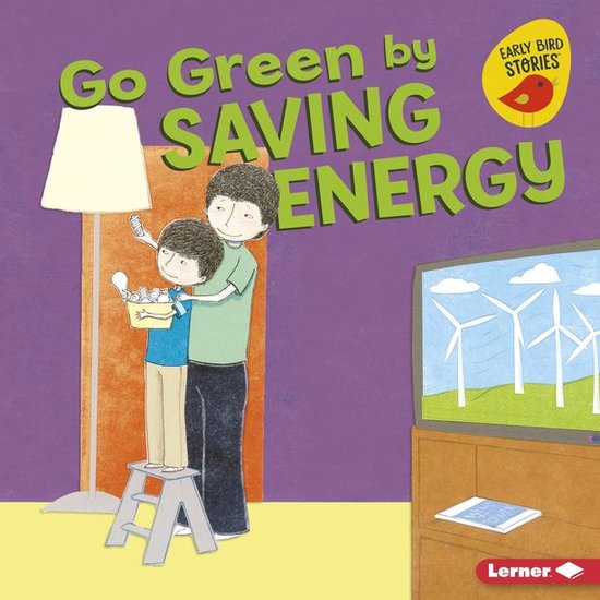 Go Green (Early Bird Stories ™) - Go Green by Saving Energ ... - cover