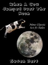 When A Cow Jumped Over The Moon: Nine Classic Sci-Fi Tales