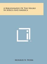 A Bibliography of the Negro in Africa and America