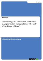 Verarbeitung und Funktionen von Gothic in Angela Carters Kurzgeschichte 'The Lady of the House of Love'