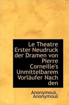 Le Theatre Erster Neudruck Der Dramen Von Pierre Corneille's Unmittelbarem Vorl Ufer Nach Den