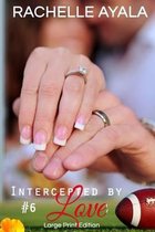 Intercepted by Love: Part Six (Large Print Edition)