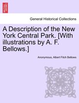 A Description of the New York Central Park. [With Illustrations by A. F. Bellows.]