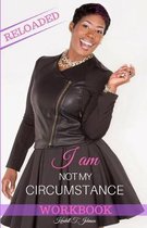 I Am Not My Circumstance Reloaded Workbook