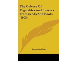The Culture of Vegetables and Flowers from Seeds and Roots (1908)