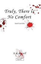 Truly, There is No Comfort