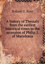 A history of Thessaly from the earliest historical times to the accession of Philip 5. of Macedonia