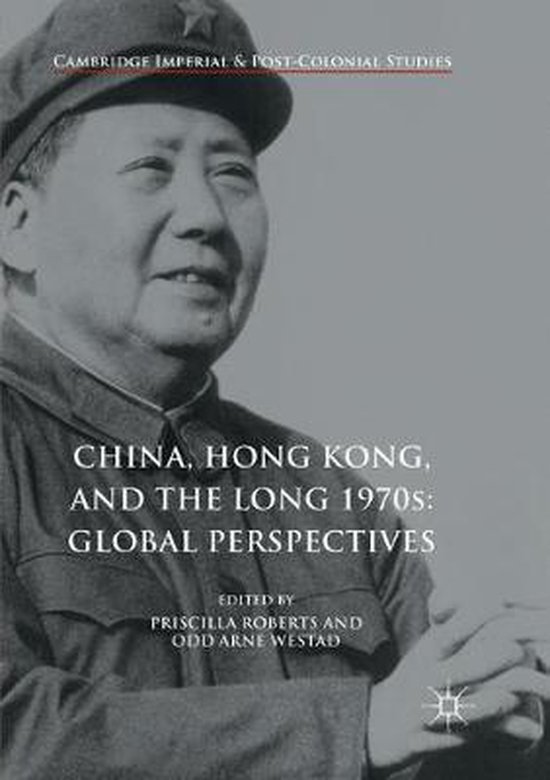 Cambridge Imperial and Post-Colonial Studies- China, Hong Kong, and the Long 1970s: Global Perspectives