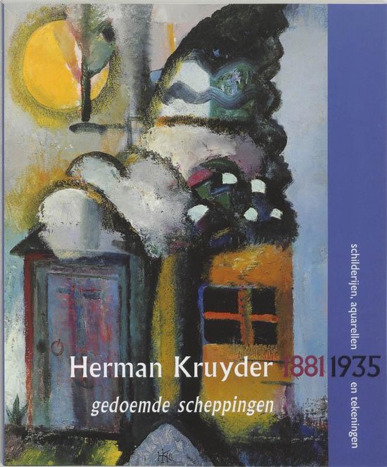 Boekomslag met een expressief schilderij van een huis met een gele zon, een blauwe deur en tekst: Herman Kruyder 1881-1935, gedoemde scheppingen.