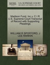 Madison Fund, Inc V. C I R U.S. Supreme Court Transcript of Record with Supporting Pleadings