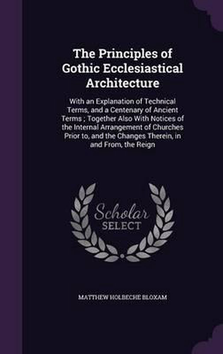 The Principles Of Gothic Ecclesiastical Architecture van Matthew Holbeche Bloxam