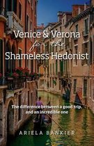 Venice and Verona for the Shameless Hedonist