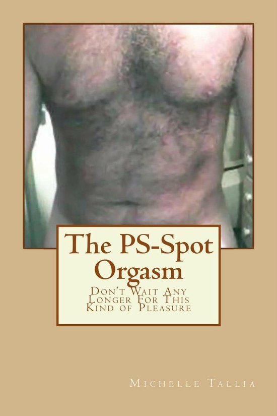 The PS-Spot Orgasm: Don't Wait Any Longer For This Kind of P ... - cover