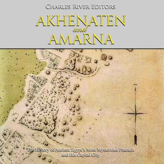 Akhenaten and Amarna: The History of Ancient Egypt’s Most  ... - cover