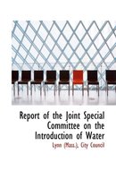 Report of the Joint Special Committee on the Introduction of Water
