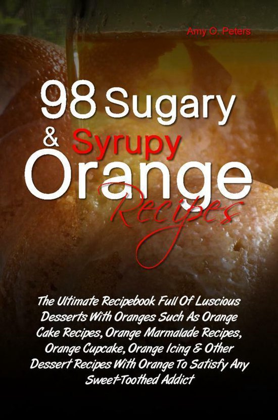 98 Sugary & Syrupy Orange Recipes