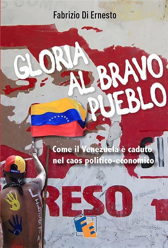 Gloria al Bravo Pueblo (ebook), Fabrizio Di Ernesto 9788899301606