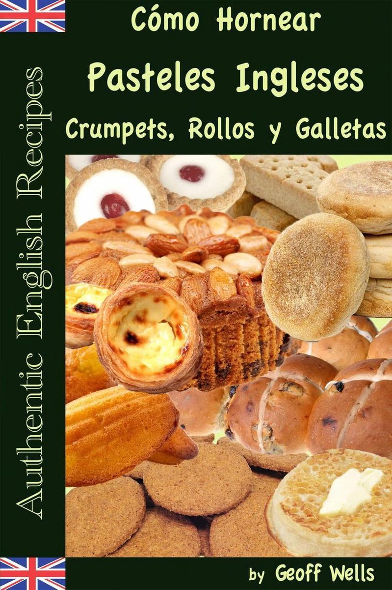 Cómo Hornear Pasteles Ingleses, Crumpets, Rollos y Galletas (Auténticas  Recetas... 